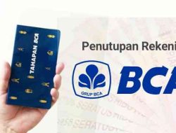 Terhitung 1 November 2023, BCA Akan Tutup Rekening Nasabah Saldo Nol dan Tidak Transaksi Selama 12 Bulan